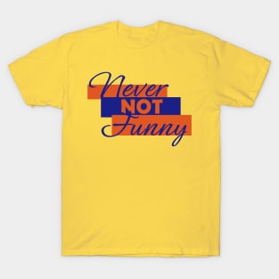 Never not Funny T-Shirt